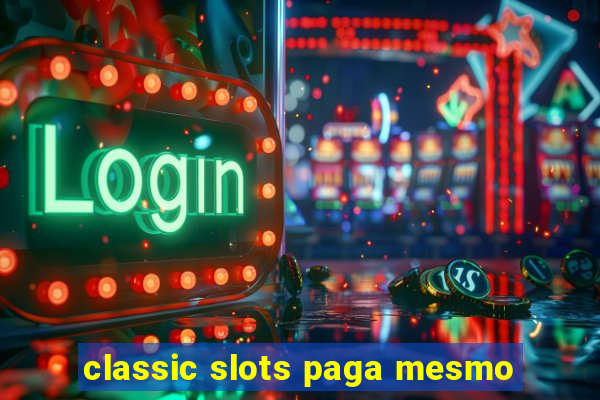 classic slots paga mesmo